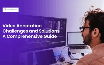Video Annotation Challenges and Solutions – A Comprehensive Guide