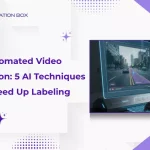 Automated Video Annotation: 5 AI Techniques to Speed Up Labeling
